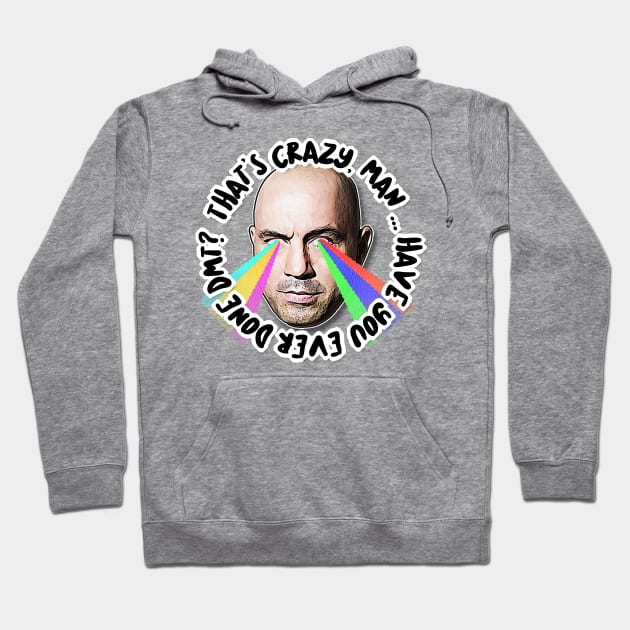 That's Crazy, Man. Have You Ever Done DMT?  Joe Rogan Tribute Art Hoodie by DankFutura